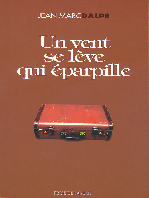 Title details for Un vent se lève qui éparpille by Jean Marc Dalpé - Available